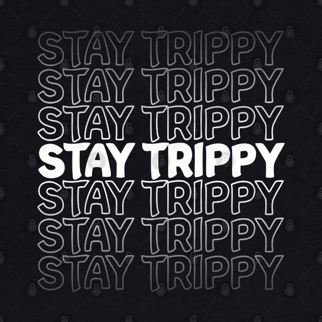 Stay Trippy Repeat Text White by Shawnsonart